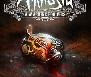 Amnesia: A Machine for Pigs